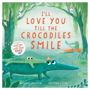 I’ll Love You Till the Crocodiles Smile
